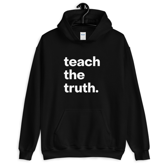Teach the Truth Unisex Hoodie