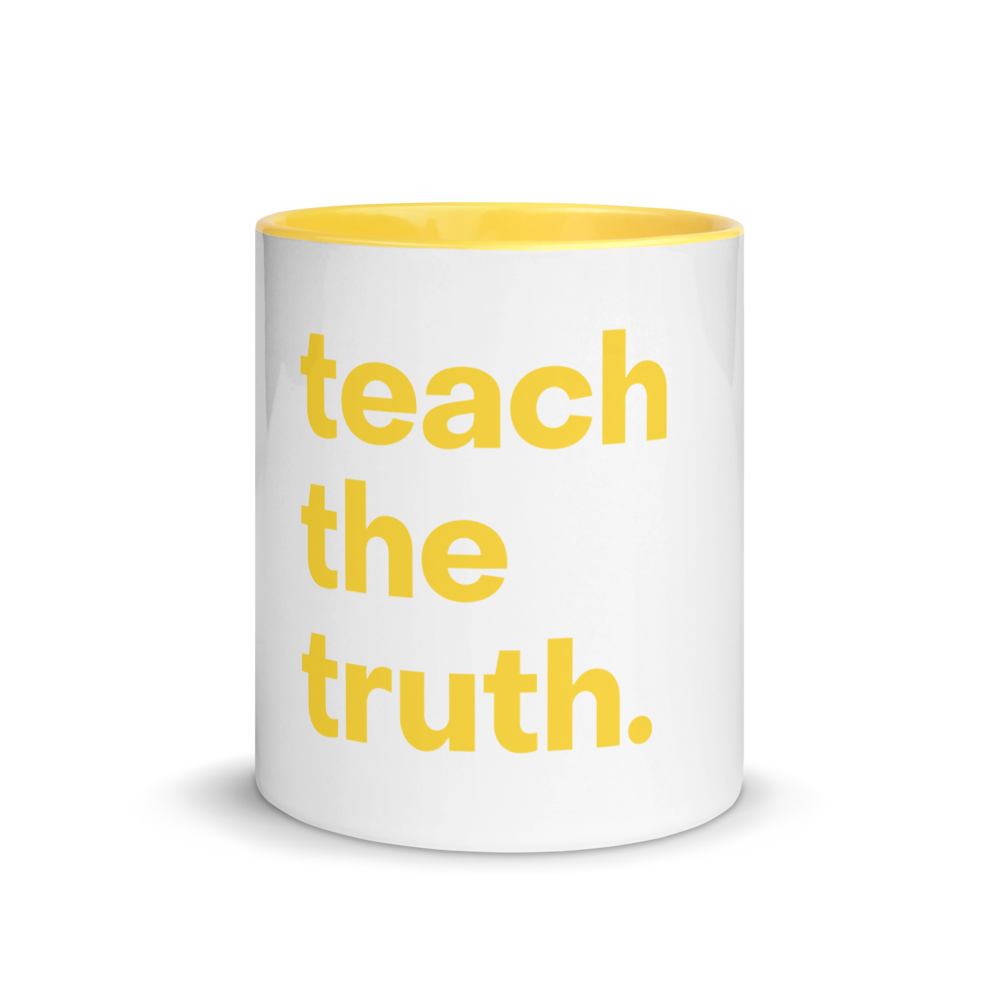 Teach the Truth Mug with Color Inside